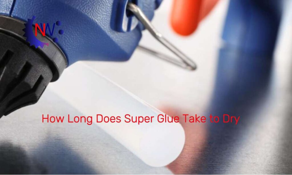 How Long Does Super Glue Take to Dry How Long Does Super Glue Take to Dry